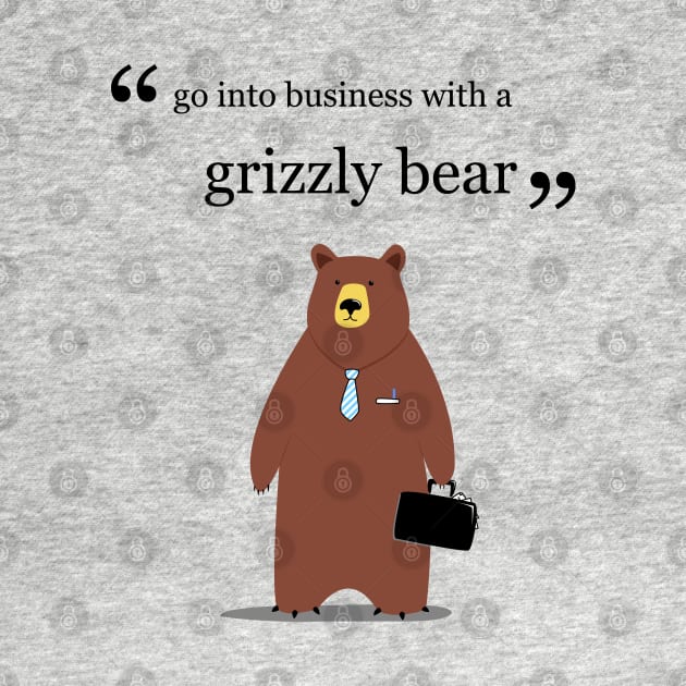 Go into business with a grizzly bear by guidogokraw